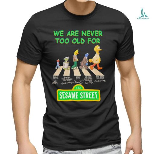 We are never too old for Sesame Street characters Abbey Road signature shirt