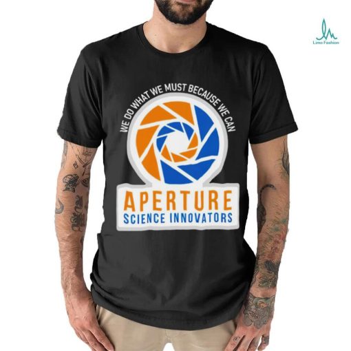 We do what we must because we can Aperture Science Innovators logo shirt