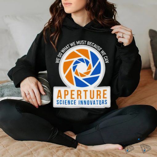 We do what we must because we can Aperture Science Innovators logo shirt