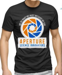 We do what we must because we can Aperture Science Innovators logo shirt