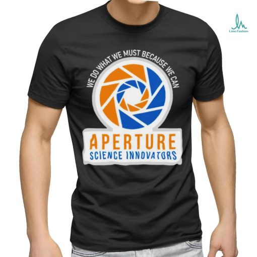 We do what we must because we can Aperture Science Innovators logo shirt