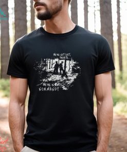 We’re In Normandy shirt