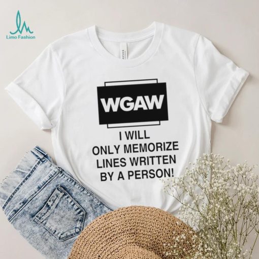 Wgaw I Will Only Memorize Lines Written By A Person Shirt