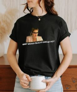 What Would Felicity Smoak Do shirt