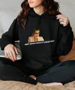 What Would Felicity Smoak Do shirt