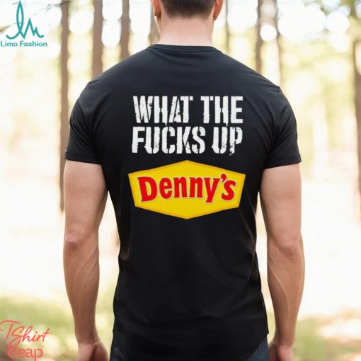 What the fucks up Denny’s shirt