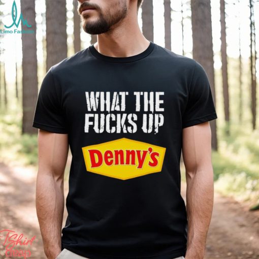 What the fucks up Denny’s shirt