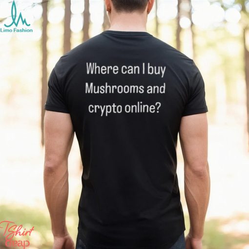 Where can i buy mushrooms and crypto online shirt