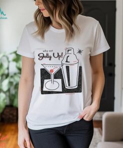 Why not Jolly Up Cocktail art shirt