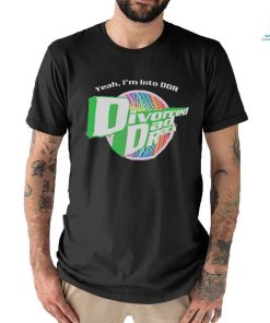 Yeah I’m Into Ddr Divorced Dad Rock shirt