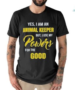 Yes I Am An Animal Keeper Use My Powers For The Good T Shirt