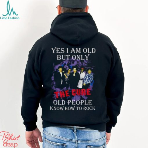 Yes I Am Old But Only The Cure Old People Know How To Rock T Shirt