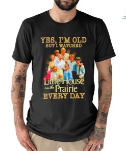 Yes I’m old but I watched Little House on the Prairie every day shirt