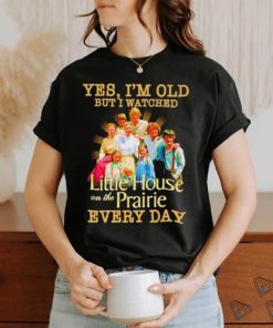 Yes I’m old but I watched Little House on the Prairie every day shirt