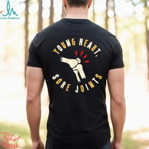 Young heart sore Joints art shirt