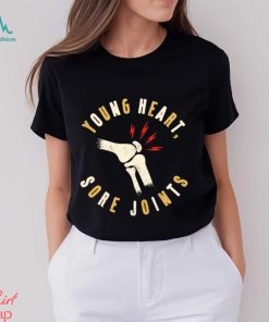 Young heart sore Joints art shirt