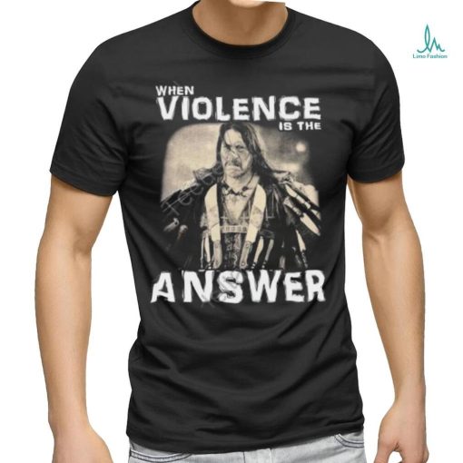 Zimranjacob Danny Trejo When Violence Is The Answer Shirt