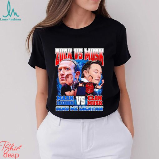 Zuck vs Musk send me location shirt