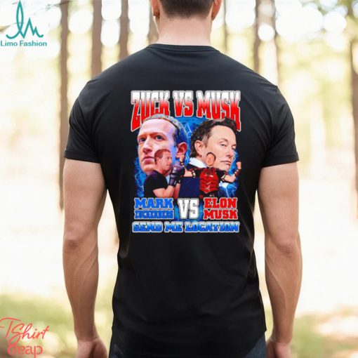 Zuck vs Musk send me location shirt