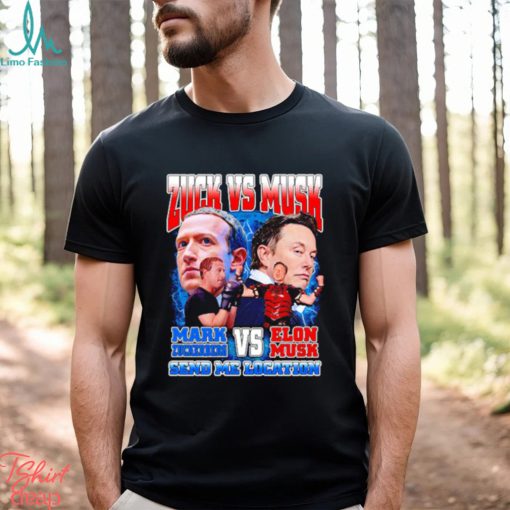 Zuck vs Musk send me location shirt