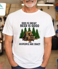 god is great beer is good and people are crazy shirt