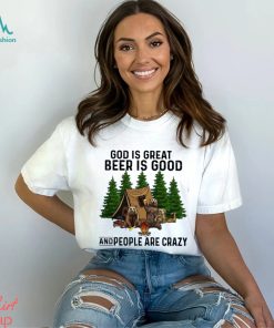 god is great beer is good and people are crazy shirt