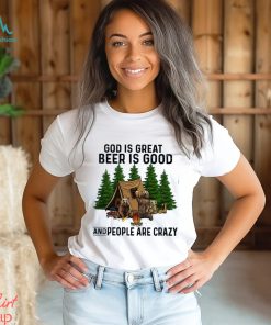 god is great beer is good and people are crazy shirt