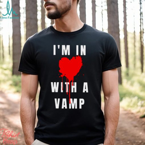 i’m in with a vamp T Shirt