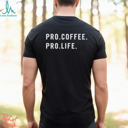 pro coffee pro life shirt