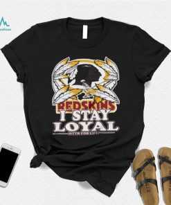 redskins i stay loyal httr for life shirt