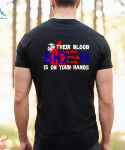 their blood Biden is on your hands shirt