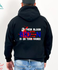 their blood Biden is on your hands shirt