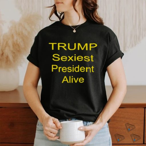 trump sexiest president alive shirt