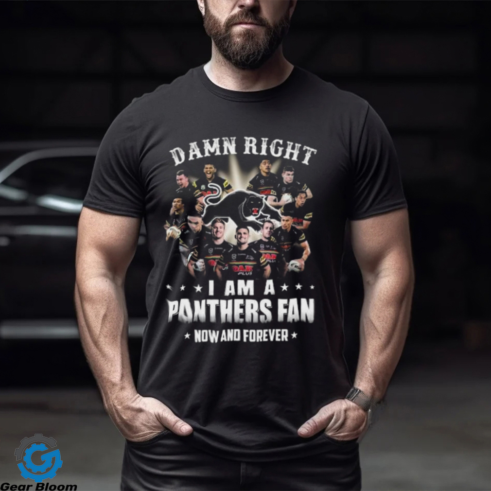 2023 Damn Right I Am A Penrith Panthers Fan Now And Forever Tee