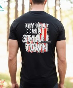 2023 try that in a small town us flag hot shirt shirt