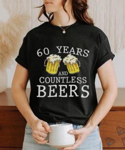 60 Years And Countless Beers Funny Birthday Party Beer Lover T Shirt