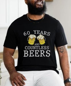 60 Years And Countless Beers Funny Birthday Party Beer Lover T Shirt