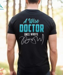 A Wise Doctor Once Wrote Funny Doctors Quote Gift Pullover Classic T Shirt