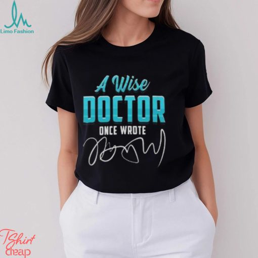A Wise Doctor Once Wrote Funny Doctors Quote Gift Pullover Classic T Shirt