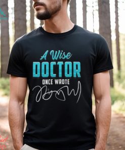 A Wise Doctor Once Wrote Funny Doctors Quote Gift Pullover Classic T Shirt