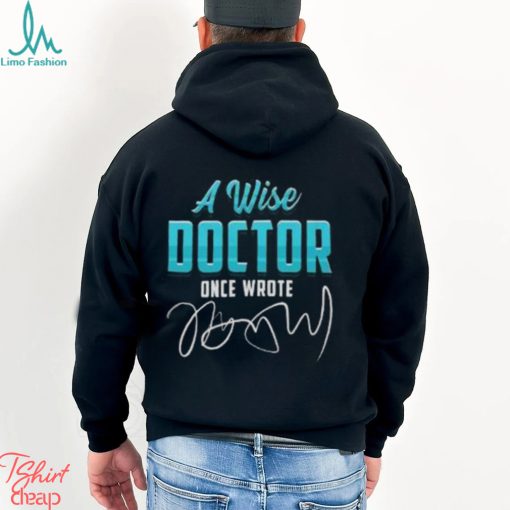 A Wise Doctor Once Wrote Funny Doctors Quote Gift Pullover Classic T Shirt