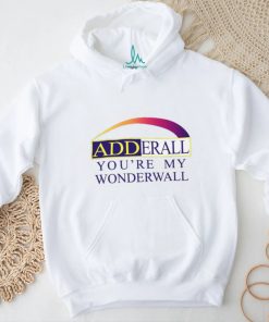 Adderall You're My Wonderwall Shirts