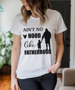 Aint No Hood Like Fatherhood Unisex Jersey Shirt