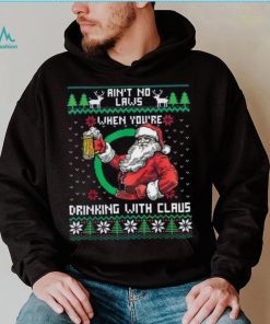 Aint No Laws When You’re Drinking With Claus Funny Christmas Shirt