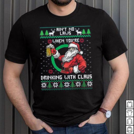 Aint No Laws When You’re Drinking With Claus Funny Christmas Shirt