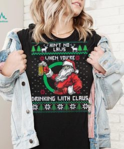 Aint No Laws When You're Drinking With Claus Funny Christmas Shirt