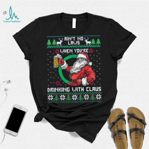 Aint No Laws When You’re Drinking With Claus Funny Christmas Shirt