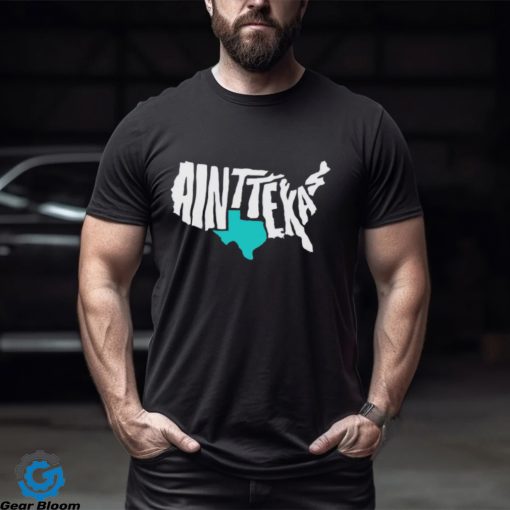 Ain’t Texas Comfort shirt