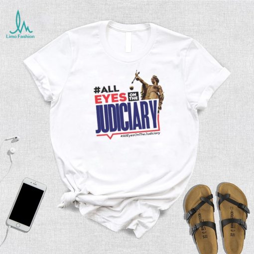All Eyes On The Judiciary #Alleyesonthejudiciary Shirt