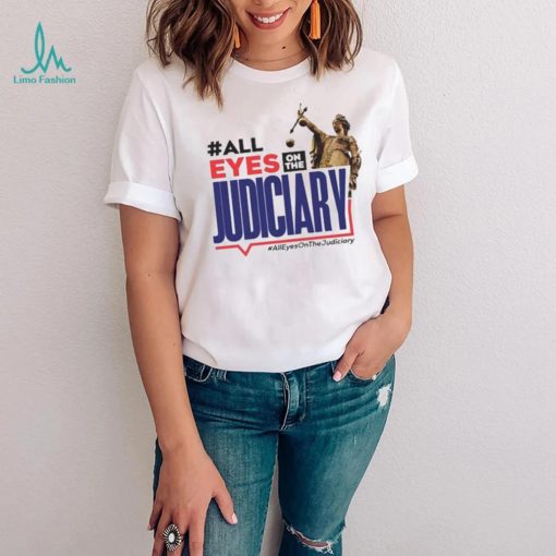 All Eyes On The Judiciary #Alleyesonthejudiciary Shirt